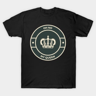 Oh No my Queen T-Shirt